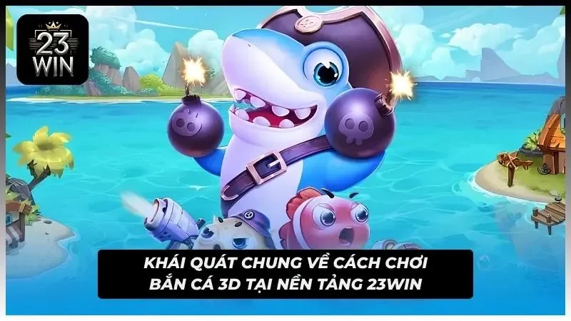 Tìm hiểu cách chơi bắn cá 3D