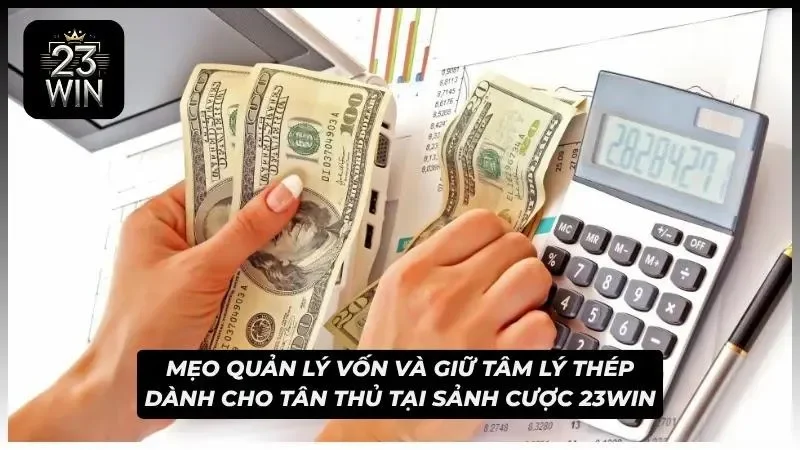Quản lý vốn hiệu quả và duy trì tâm lý ổn định khi chơi Mậu Binh