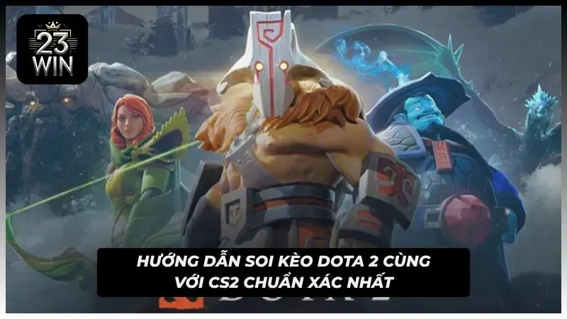 Kèo Dota 2 cùng CS2 cực hấp dẫn