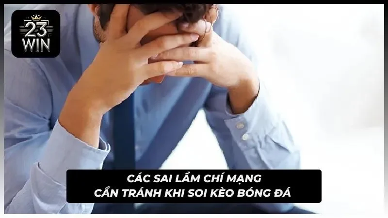 Các lỗi cơ bản dễ khiến người chơi thất bại khi soi kèo bóng đá