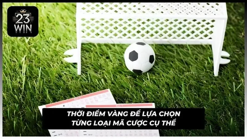 Khoảnh khắc phù hợp nhất để xác định loại hình cược chi tiết