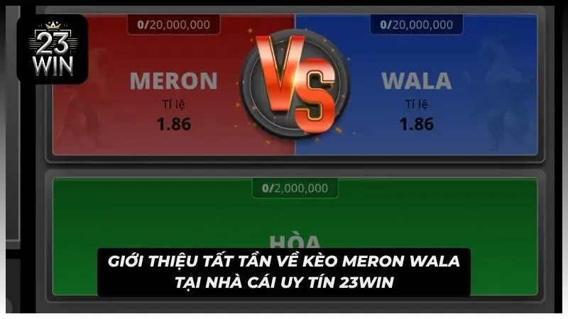 Khám phá tất tần tật về kèo Meron Wala cực hot
