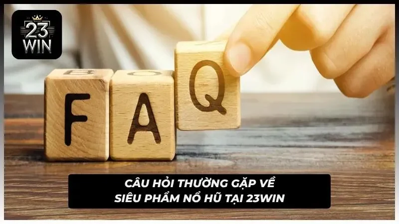 FAQ về nổ hũ tại nhà cái